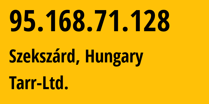 IP-адрес 95.168.71.128 (Сексард, Тольна, Венгрия) определить местоположение, координаты на карте, ISP провайдер AS8462 Tarr-Ltd. // кто провайдер айпи-адреса 95.168.71.128