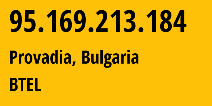 IP address 95.169.213.184 (Provadia, Varna, Bulgaria) get location, coordinates on map, ISP provider AS44814 BTEL // who is provider of ip address 95.169.213.184, whose IP address