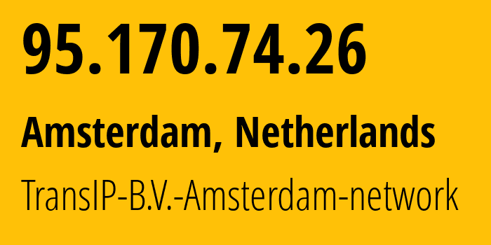 IP address 95.170.74.26 (Amsterdam, North Holland, Netherlands) get location, coordinates on map, ISP provider AS20857 TransIP-B.V.-Amsterdam-network // who is provider of ip address 95.170.74.26, whose IP address