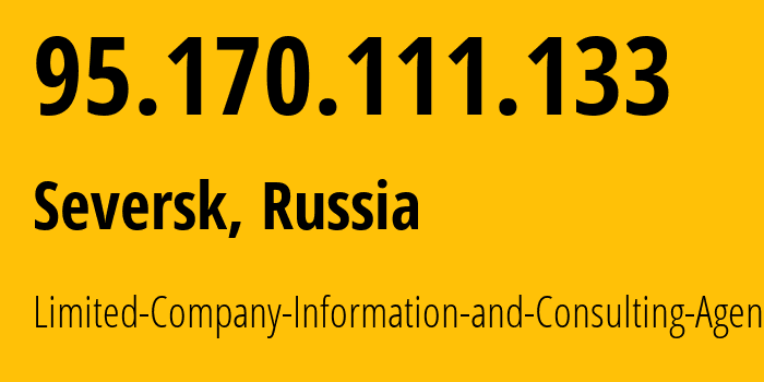 IP address 95.170.111.133 (Seversk, Tomsk Oblast, Russia) get location, coordinates on map, ISP provider AS31357 Limited-Company-Information-and-Consulting-Agency // who is provider of ip address 95.170.111.133, whose IP address