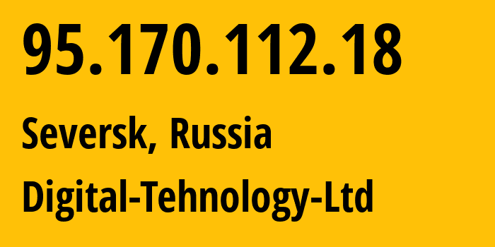 IP address 95.170.112.18 (Seversk, Tomsk Oblast, Russia) get location, coordinates on map, ISP provider AS49293 Digital-Tehnology-Ltd // who is provider of ip address 95.170.112.18, whose IP address