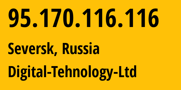 IP address 95.170.116.116 (Seversk, Tomsk Oblast, Russia) get location, coordinates on map, ISP provider AS49293 Digital-Tehnology-Ltd // who is provider of ip address 95.170.116.116, whose IP address