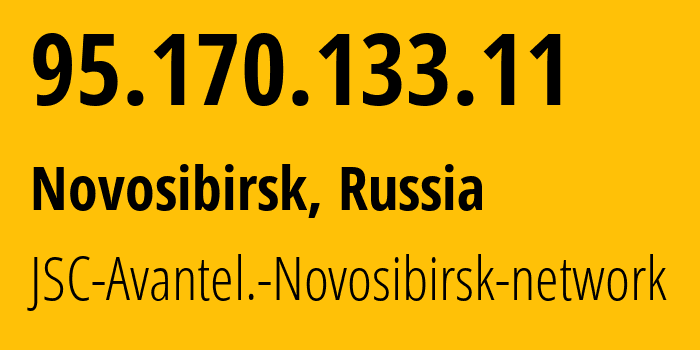 IP address 95.170.133.11 (Novosibirsk, Novosibirsk Oblast, Russia) get location, coordinates on map, ISP provider AS25549 JSC-Avantel.-Novosibirsk-network // who is provider of ip address 95.170.133.11, whose IP address