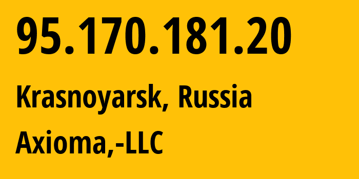 IP address 95.170.181.20 (Krasnoyarsk, Krasnoyarsk Krai, Russia) get location, coordinates on map, ISP provider AS39785 Axioma,-LLC // who is provider of ip address 95.170.181.20, whose IP address