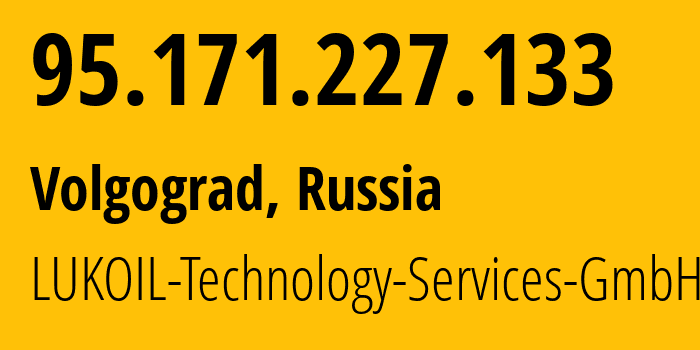 IP address 95.171.227.133 (Volgograd, Volgograd Oblast, Russia) get location, coordinates on map, ISP provider AS13105 LUKOIL-Technology-Services-GmbH // who is provider of ip address 95.171.227.133, whose IP address