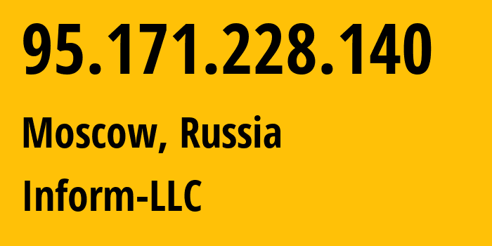 IP address 95.171.228.140 (Moscow, Moscow, Russia) get location, coordinates on map, ISP provider AS13105 Inform-LLC // who is provider of ip address 95.171.228.140, whose IP address