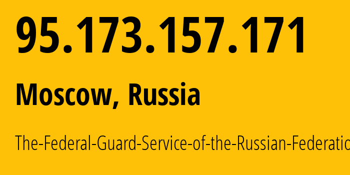 IP address 95.173.157.171 (Moscow, Moscow, Russia) get location, coordinates on map, ISP provider AS43797 The-Federal-Guard-Service-of-the-Russian-Federation // who is provider of ip address 95.173.157.171, whose IP address