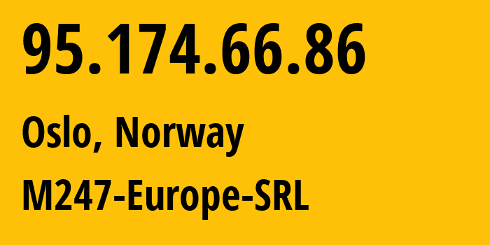 IP-адрес 95.174.66.86 (Осло, Oslo County, Норвегия) определить местоположение, координаты на карте, ISP провайдер AS9009 M247-Europe-SRL // кто провайдер айпи-адреса 95.174.66.86