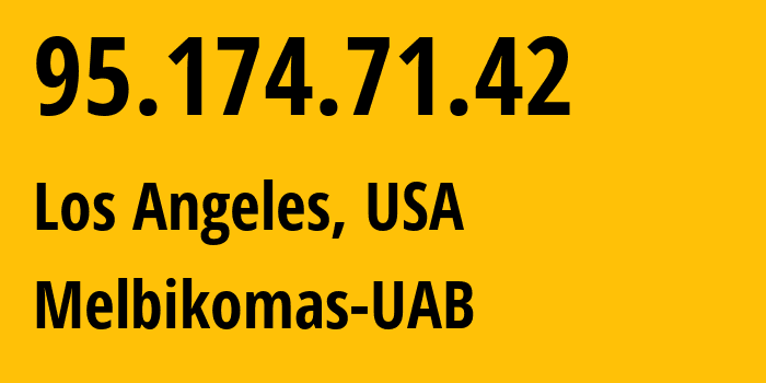 IP-адрес 95.174.71.42 (Лос-Анджелес, Калифорния, США) определить местоположение, координаты на карте, ISP провайдер AS8849 Melbikomas-UAB // кто провайдер айпи-адреса 95.174.71.42