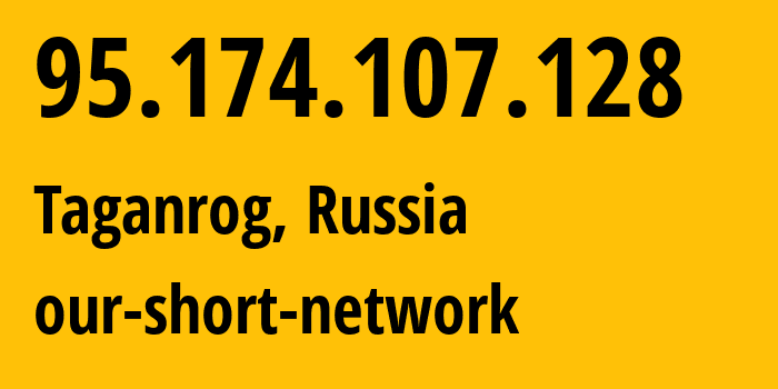 IP-адрес 95.174.107.128 (Таганрог, Ростовская Область, Россия) определить местоположение, координаты на карте, ISP провайдер AS49037 our-short-network // кто провайдер айпи-адреса 95.174.107.128