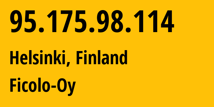 IP address 95.175.98.114 (Helsinki, Uusimaa, Finland) get location, coordinates on map, ISP provider AS49282 Ficolo-Oy // who is provider of ip address 95.175.98.114, whose IP address