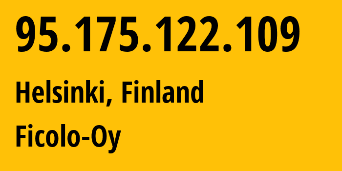 IP address 95.175.122.109 (Helsinki, Uusimaa, Finland) get location, coordinates on map, ISP provider AS49282 Ficolo-Oy // who is provider of ip address 95.175.122.109, whose IP address