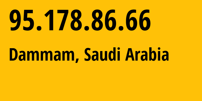 IP-адрес 95.178.86.66 (Даммам, Восточный административный район, Саудовская Аравия) определить местоположение, координаты на карте, ISP провайдер AS43766 Mobile-Telecommunication-Company-Saudi-Arabia-Joint-Stock-company // кто провайдер айпи-адреса 95.178.86.66