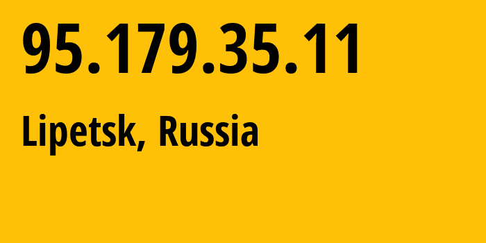 IP address 95.179.35.11 (Lipetsk, Lipetsk Oblast, Russia) get location, coordinates on map, ISP provider AS12389 Address-point-to-poiLipetsk-Regional-Public-Network-BBN-2/11-General // who is provider of ip address 95.179.35.11, whose IP address