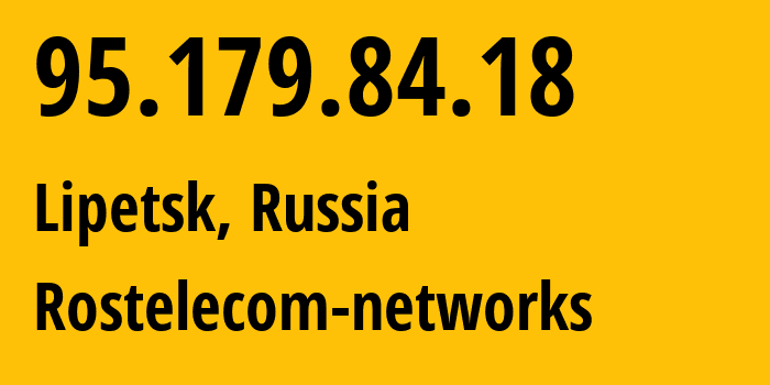 IP address 95.179.84.18 (Lipetsk, Lipetsk Oblast, Russia) get location, coordinates on map, ISP provider AS12389 Rostelecom-networks // who is provider of ip address 95.179.84.18, whose IP address