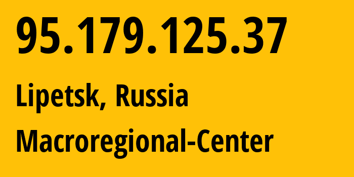 IP-адрес 95.179.125.37 (Липецк, Липецкая Область, Россия) определить местоположение, координаты на карте, ISP провайдер AS12389 Macroregional-Center // кто провайдер айпи-адреса 95.179.125.37