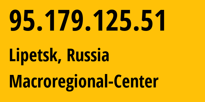 IP address 95.179.125.51 (Lipetsk, Lipetsk Oblast, Russia) get location, coordinates on map, ISP provider AS12389 Macroregional-Center // who is provider of ip address 95.179.125.51, whose IP address