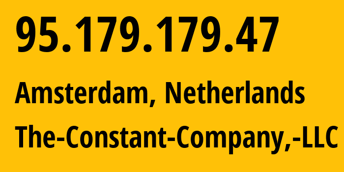 IP address 95.179.179.47 (Amsterdam, North Holland, Netherlands) get location, coordinates on map, ISP provider AS20473 The-Constant-Company,-LLC // who is provider of ip address 95.179.179.47, whose IP address