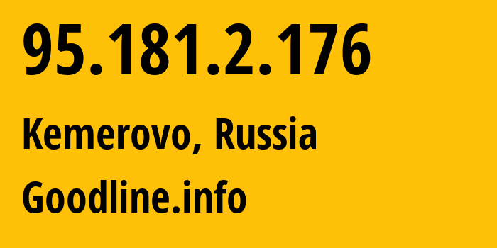IP address 95.181.2.176 (Kemerovo, Kemerovo Oblast, Russia) get location, coordinates on map, ISP provider AS39927 Goodline.info // who is provider of ip address 95.181.2.176, whose IP address