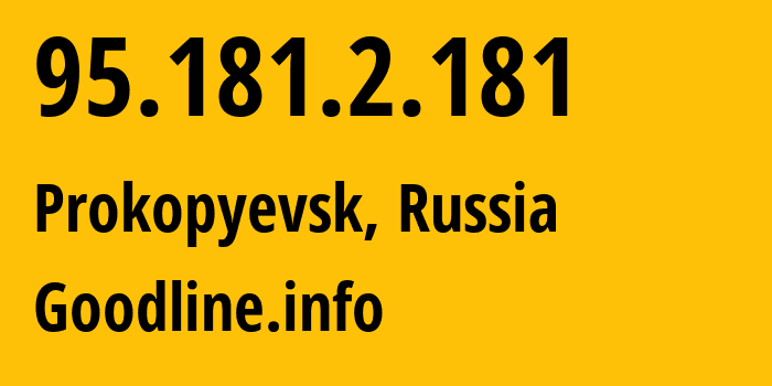 IP-адрес 95.181.2.181 (Прокопьевск, Кузба́сс, Россия) определить местоположение, координаты на карте, ISP провайдер AS39927 Goodline.info // кто провайдер айпи-адреса 95.181.2.181