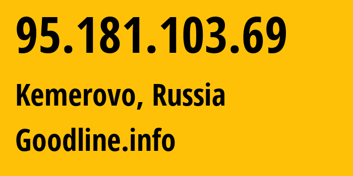 IP address 95.181.103.69 (Kemerovo, Kemerovo Oblast, Russia) get location, coordinates on map, ISP provider AS39927 Goodline.info // who is provider of ip address 95.181.103.69, whose IP address