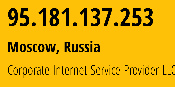 IP address 95.181.137.253 (Moscow, Moscow, Russia) get location, coordinates on map, ISP provider AS59793 Corporate-Internet-Service-Provider-LLC // who is provider of ip address 95.181.137.253, whose IP address