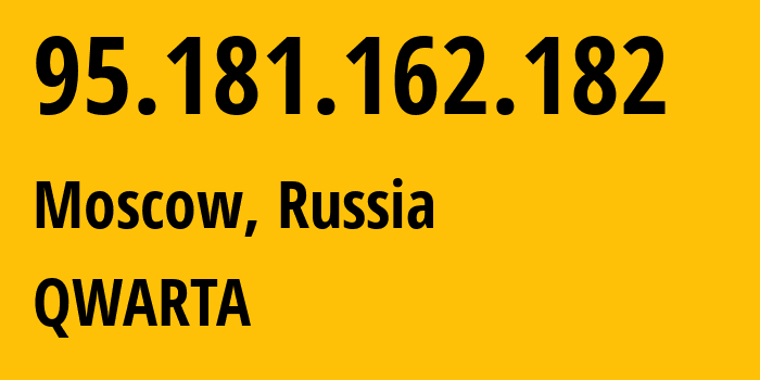 IP-адрес 95.181.162.182 (Москва, Москва, Россия) определить местоположение, координаты на карте, ISP провайдер AS0 QWARTA // кто провайдер айпи-адреса 95.181.162.182