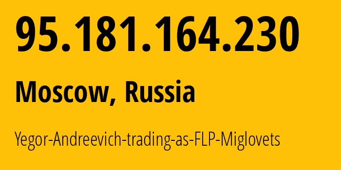 IP address 95.181.164.230 (Moscow, Moscow, Russia) get location, coordinates on map, ISP provider AS210546 Yegor-Andreevich-trading-as-FLP-Miglovets // who is provider of ip address 95.181.164.230, whose IP address