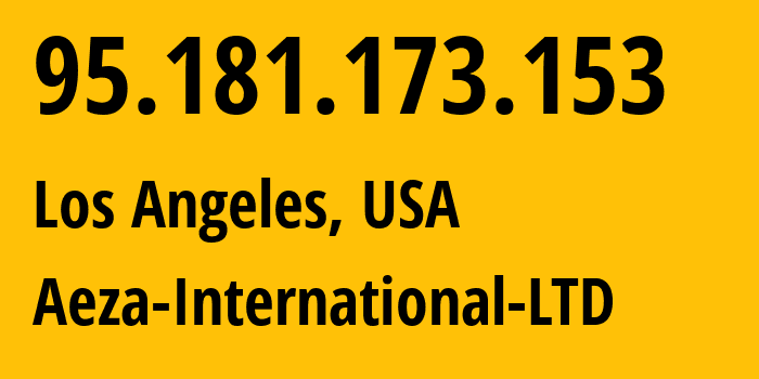 IP address 95.181.173.153 (Los Angeles, California, USA) get location, coordinates on map, ISP provider AS210644 Aeza-International-LTD // who is provider of ip address 95.181.173.153, whose IP address