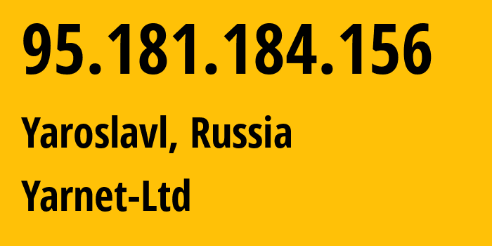 IP address 95.181.184.156 (Yaroslavl, Yaroslavl Oblast, Russia) get location, coordinates on map, ISP provider AS197078 Yarnet-Ltd // who is provider of ip address 95.181.184.156, whose IP address