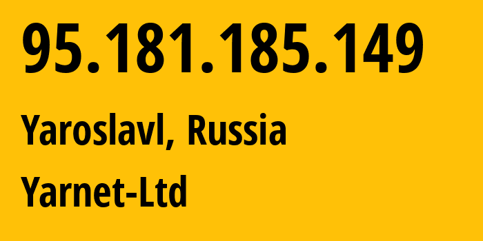 IP address 95.181.185.149 (Yaroslavl, Yaroslavl Oblast, Russia) get location, coordinates on map, ISP provider AS197078 Yarnet-Ltd // who is provider of ip address 95.181.185.149, whose IP address