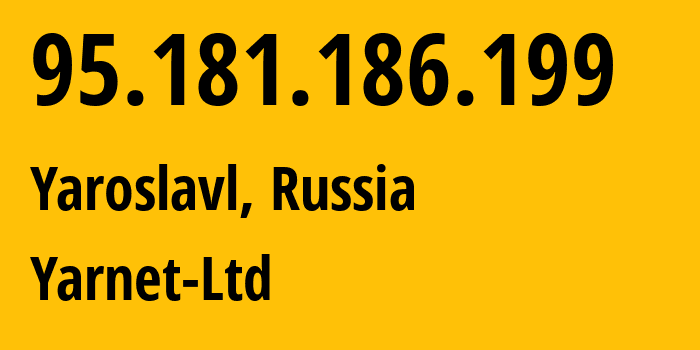 IP-адрес 95.181.186.199 (Ярославль, Ярославская Область, Россия) определить местоположение, координаты на карте, ISP провайдер AS197078 Yarnet-Ltd // кто провайдер айпи-адреса 95.181.186.199