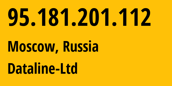 IP address 95.181.201.112 (Moscow, Moscow, Russia) get location, coordinates on map, ISP provider AS49063 Dataline-Ltd // who is provider of ip address 95.181.201.112, whose IP address