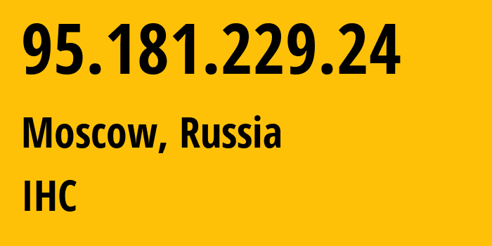 IP-адрес 95.181.229.24 (Москва, Москва, Россия) определить местоположение, координаты на карте, ISP провайдер AS210079 IHC // кто провайдер айпи-адреса 95.181.229.24