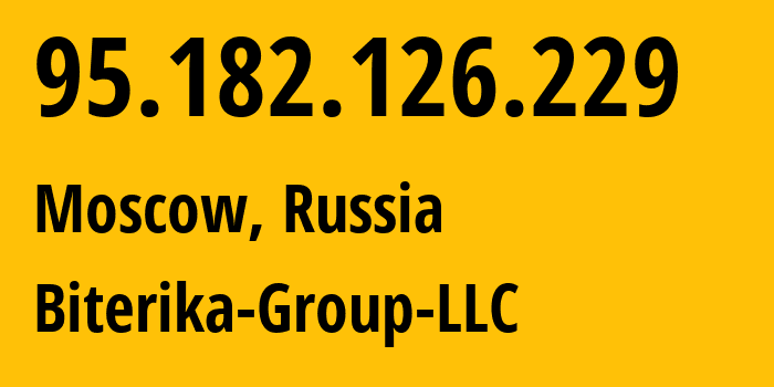 IP address 95.182.126.229 (Moscow, Moscow, Russia) get location, coordinates on map, ISP provider AS35048 Biterika-Group-LLC // who is provider of ip address 95.182.126.229, whose IP address