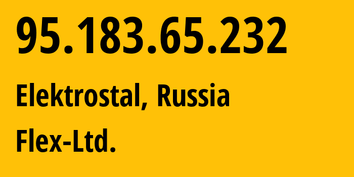 IP-адрес 95.183.65.232 (Электросталь, Московская область, Россия) определить местоположение, координаты на карте, ISP провайдер AS21453 Flex-Ltd. // кто провайдер айпи-адреса 95.183.65.232