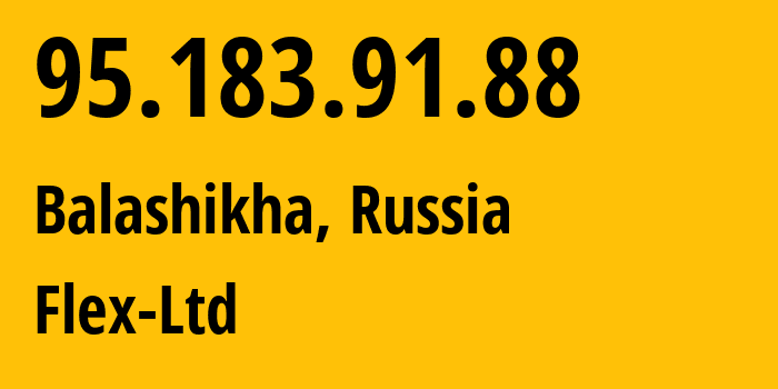 IP address 95.183.91.88 (Balashikha, Moscow Oblast, Russia) get location, coordinates on map, ISP provider AS21453 Flex-Ltd // who is provider of ip address 95.183.91.88, whose IP address