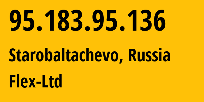 IP address 95.183.95.136 (Starobaltachevo, Bashkortostan Republic, Russia) get location, coordinates on map, ISP provider AS21453 Flex-Ltd // who is provider of ip address 95.183.95.136, whose IP address