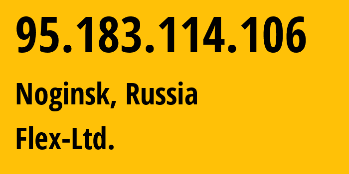 IP-адрес 95.183.114.106 (Ногинск, Московская область, Россия) определить местоположение, координаты на карте, ISP провайдер AS21453 Flex-Ltd. // кто провайдер айпи-адреса 95.183.114.106