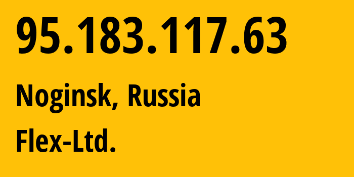 IP-адрес 95.183.117.63 (Ногинск, Московская область, Россия) определить местоположение, координаты на карте, ISP провайдер AS21453 Flex-Ltd. // кто провайдер айпи-адреса 95.183.117.63