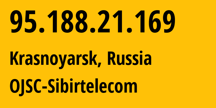 IP-адрес 95.188.21.169 (Красноярск, Красноярский Край, Россия) определить местоположение, координаты на карте, ISP провайдер AS12389 OJSC-Sibirtelecom // кто провайдер айпи-адреса 95.188.21.169