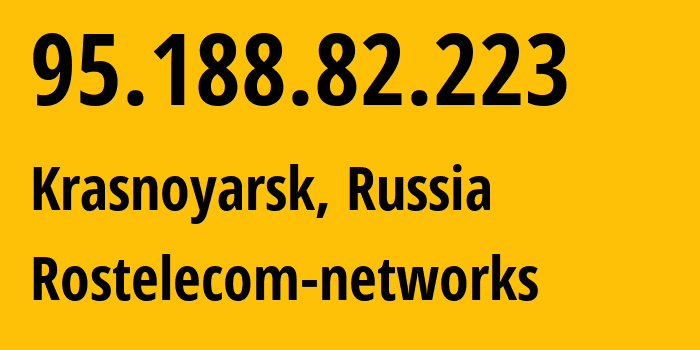 IP address 95.188.82.223 (Krasnoyarsk, Krasnoyarsk Krai, Russia) get location, coordinates on map, ISP provider AS12389 Rostelecom-networks // who is provider of ip address 95.188.82.223, whose IP address