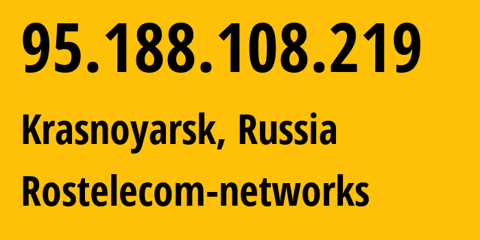 IP address 95.188.108.219 (Krasnoyarsk, Krasnoyarsk Krai, Russia) get location, coordinates on map, ISP provider AS12389 Rostelecom-networks // who is provider of ip address 95.188.108.219, whose IP address