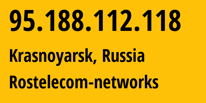 IP address 95.188.112.118 (Krasnoyarsk, Krasnoyarsk Krai, Russia) get location, coordinates on map, ISP provider AS12389 Rostelecom-networks // who is provider of ip address 95.188.112.118, whose IP address