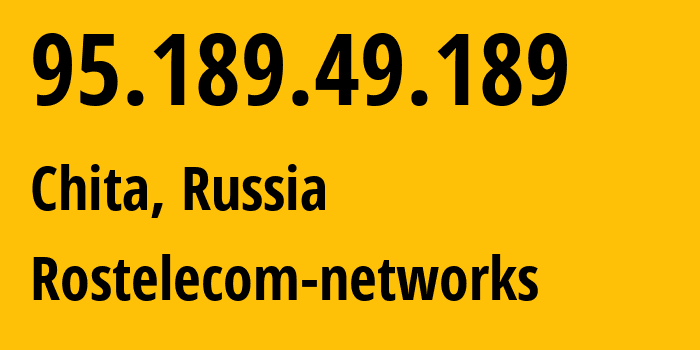 IP address 95.189.49.189 (Chita, Transbaikal Territory, Russia) get location, coordinates on map, ISP provider AS12389 Rostelecom-networks // who is provider of ip address 95.189.49.189, whose IP address