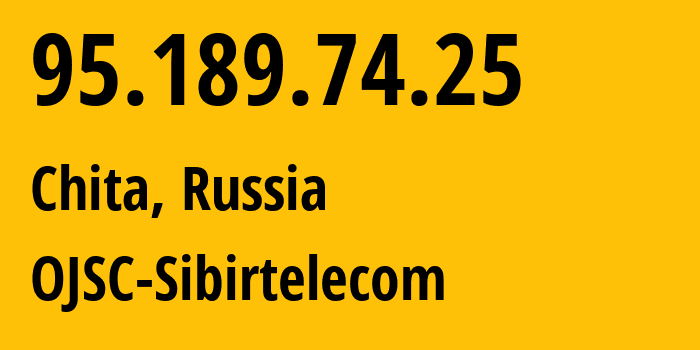 IP address 95.189.74.25 (Chita, Transbaikal Territory, Russia) get location, coordinates on map, ISP provider AS12389 OJSC-Sibirtelecom // who is provider of ip address 95.189.74.25, whose IP address