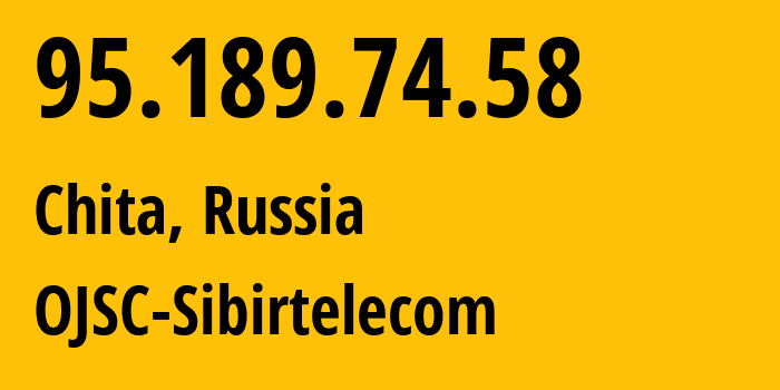 IP address 95.189.74.58 (Chita, Transbaikal Territory, Russia) get location, coordinates on map, ISP provider AS12389 OJSC-Sibirtelecom // who is provider of ip address 95.189.74.58, whose IP address