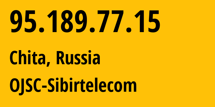IP-адрес 95.189.77.15 (Чита, Забайкальский Край, Россия) определить местоположение, координаты на карте, ISP провайдер AS12389 OJSC-Sibirtelecom // кто провайдер айпи-адреса 95.189.77.15