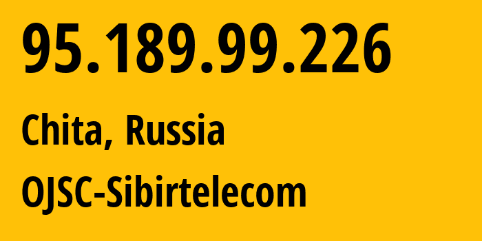 IP address 95.189.99.226 (Chita, Transbaikal Territory, Russia) get location, coordinates on map, ISP provider AS12389 OJSC-Sibirtelecom // who is provider of ip address 95.189.99.226, whose IP address