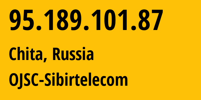 IP address 95.189.101.87 (Chita, Transbaikal Territory, Russia) get location, coordinates on map, ISP provider AS12389 OJSC-Sibirtelecom // who is provider of ip address 95.189.101.87, whose IP address